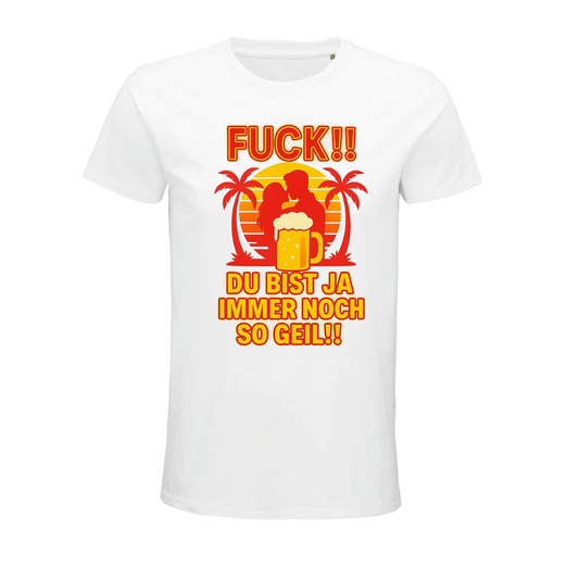 T-Shirt – "FUCK!!! DU BIST JA IMMER NOCH SO GEIL!!!"